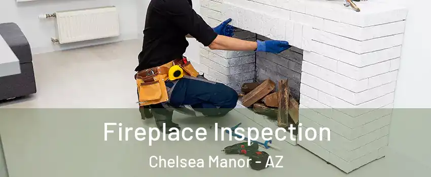 Fireplace Inspection Chelsea Manor - AZ