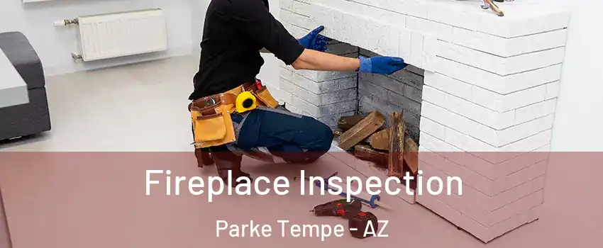 Fireplace Inspection Parke Tempe - AZ