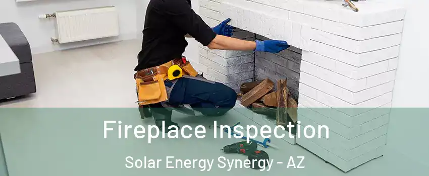 Fireplace Inspection Solar Energy Synergy - AZ