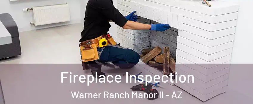 Fireplace Inspection Warner Ranch Manor II - AZ