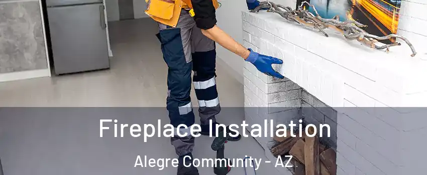 Fireplace Installation Alegre Community - AZ