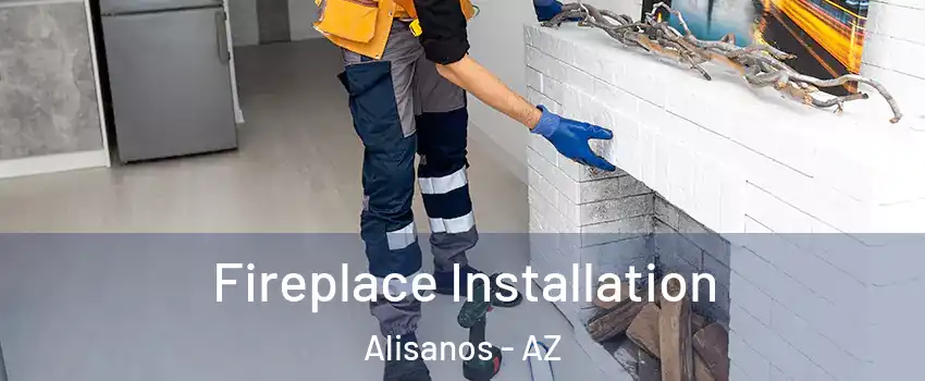 Fireplace Installation Alisanos - AZ