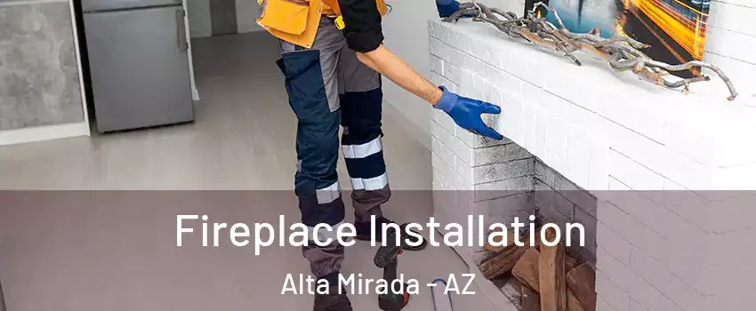 Fireplace Installation Alta Mirada - AZ