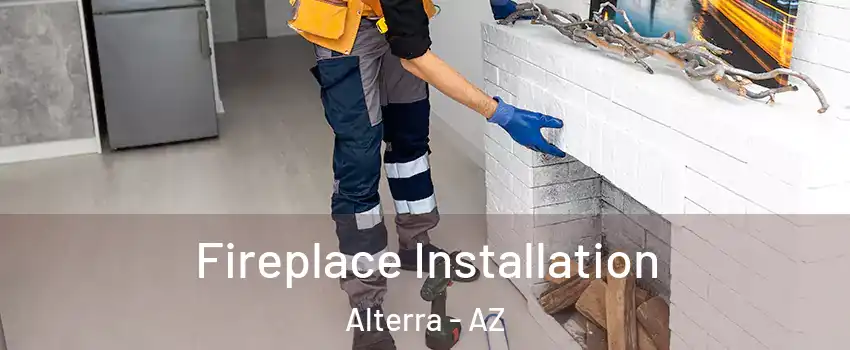 Fireplace Installation Alterra - AZ