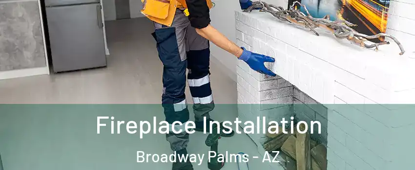Fireplace Installation Broadway Palms - AZ