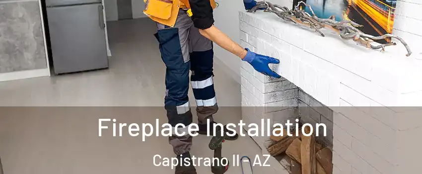 Fireplace Installation Capistrano II - AZ