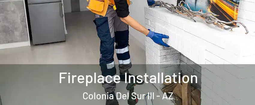 Fireplace Installation Colonia Del Sur III - AZ