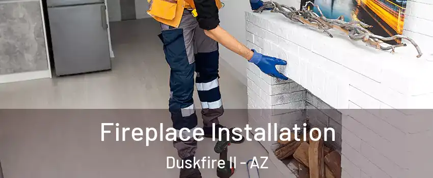 Fireplace Installation Duskfire II - AZ