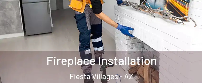 Fireplace Installation Fiesta Villages - AZ