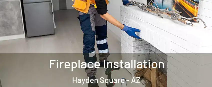 Fireplace Installation Hayden Square - AZ