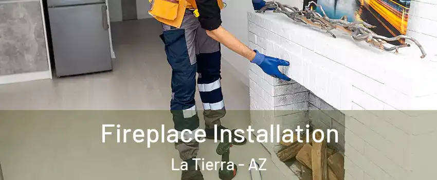 Fireplace Installation La Tierra - AZ