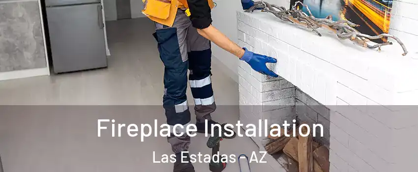 Fireplace Installation Las Estadas - AZ