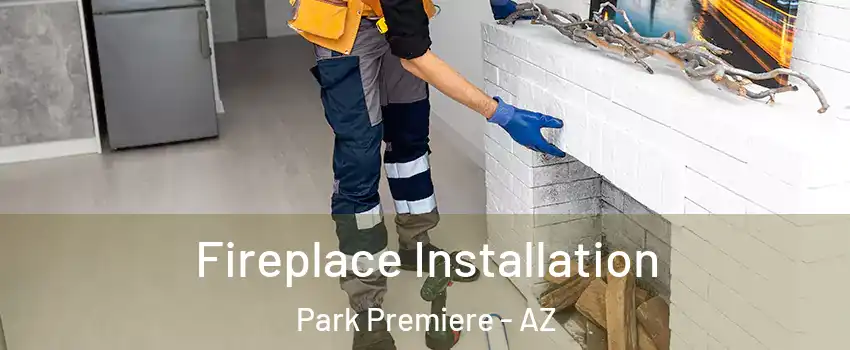 Fireplace Installation Park Premiere - AZ