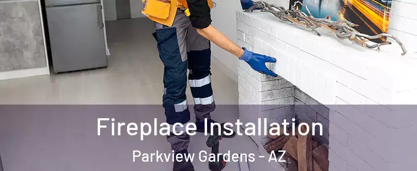 Fireplace Installation Parkview Gardens - AZ