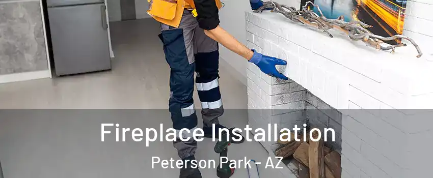 Fireplace Installation Peterson Park - AZ
