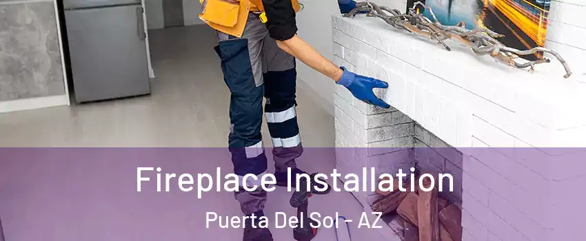 Fireplace Installation Puerta Del Sol - AZ