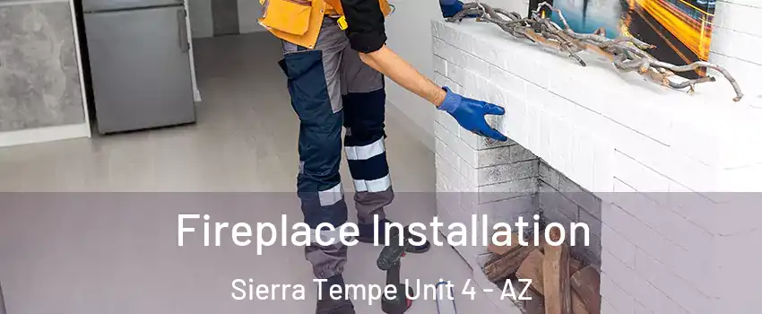 Fireplace Installation Sierra Tempe Unit 4 - AZ