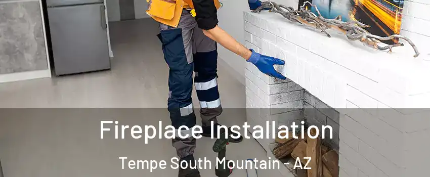 Fireplace Installation Tempe South Mountain - AZ