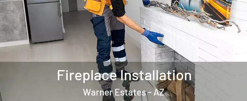 Fireplace Installation Warner Estates - AZ