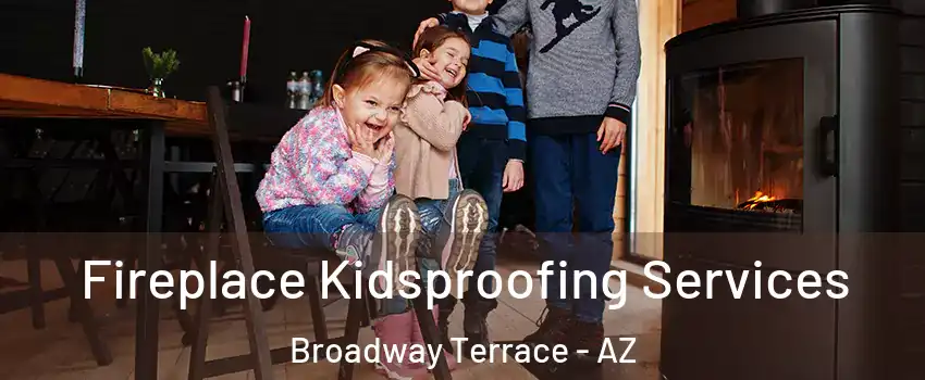 Fireplace Kidsproofing Services Broadway Terrace - AZ