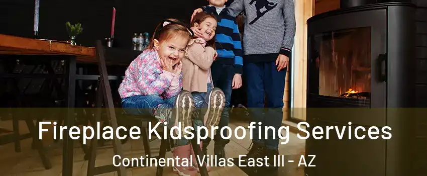 Fireplace Kidsproofing Services Continental Villas East III - AZ