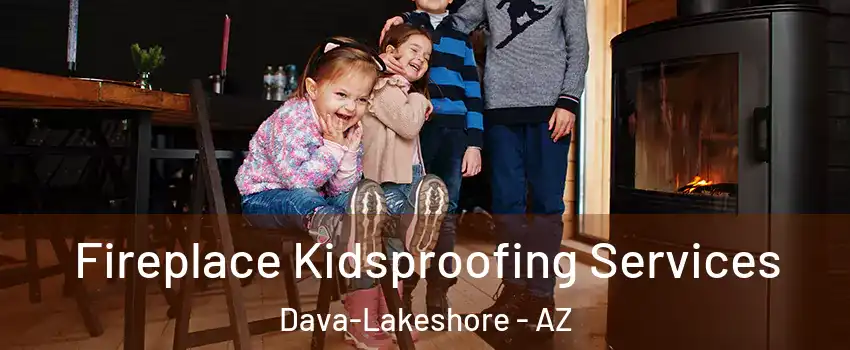 Fireplace Kidsproofing Services Dava-Lakeshore - AZ
