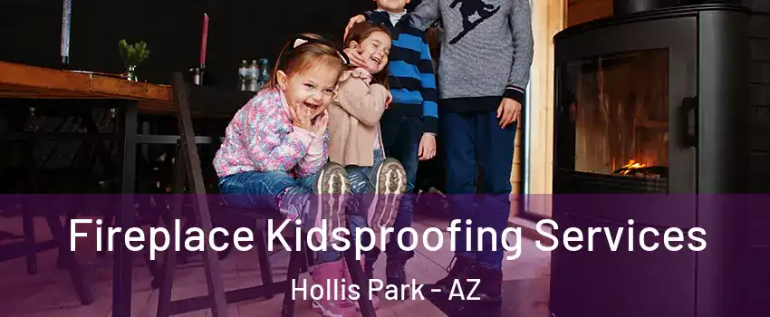 Fireplace Kidsproofing Services Hollis Park - AZ