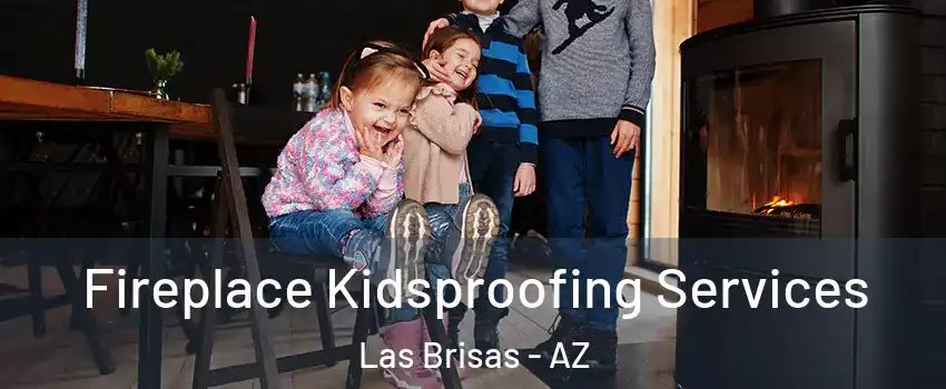 Fireplace Kidsproofing Services Las Brisas - AZ
