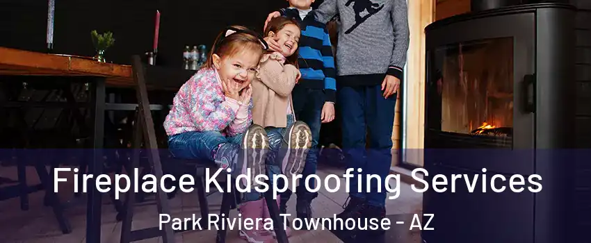 Fireplace Kidsproofing Services Park Riviera Townhouse - AZ