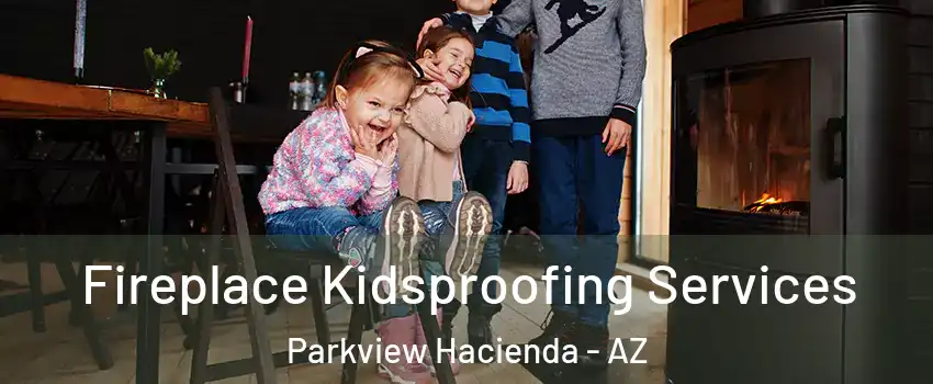 Fireplace Kidsproofing Services Parkview Hacienda - AZ