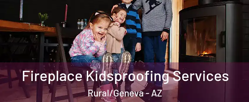 Fireplace Kidsproofing Services Rural/Geneva - AZ