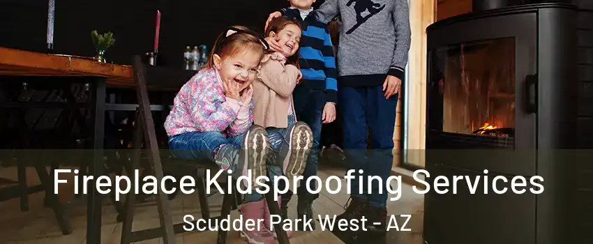 Fireplace Kidsproofing Services Scudder Park West - AZ