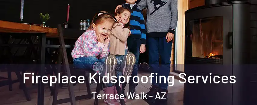 Fireplace Kidsproofing Services Terrace Walk - AZ