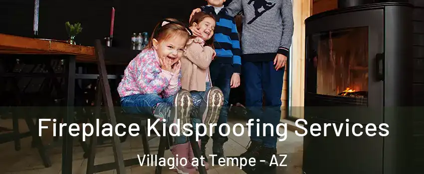 Fireplace Kidsproofing Services Villagio at Tempe - AZ