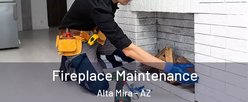 Fireplace Maintenance Alta Mira - AZ