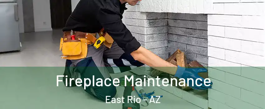 Fireplace Maintenance East Rio - AZ