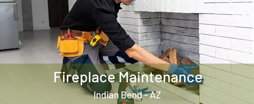 Fireplace Maintenance Indian Bend - AZ