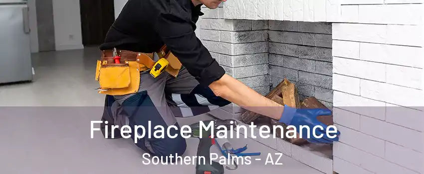 Fireplace Maintenance Southern Palms - AZ