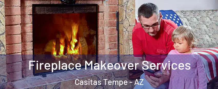 Fireplace Makeover Services Casitas Tempe - AZ