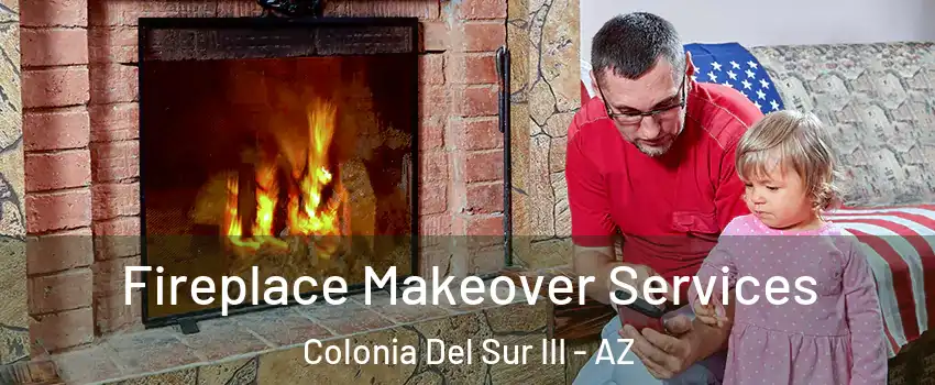 Fireplace Makeover Services Colonia Del Sur III - AZ