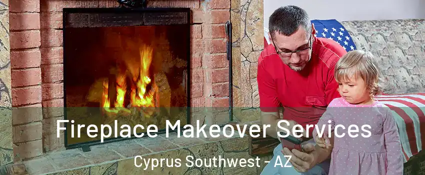 Fireplace Makeover Services Cyprus Southwest - AZ