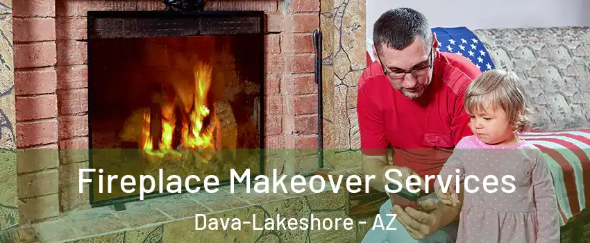 Fireplace Makeover Services Dava-Lakeshore - AZ