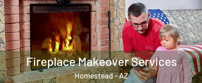 Fireplace Makeover Services Homestead - AZ