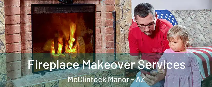 Fireplace Makeover Services McClintock Manor - AZ