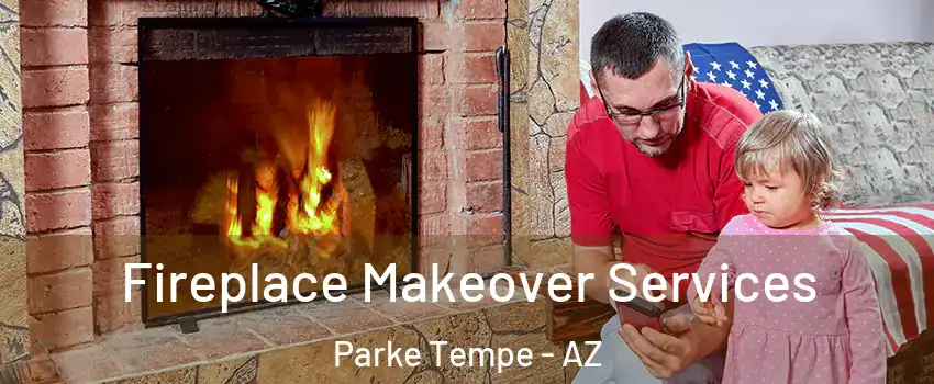 Fireplace Makeover Services Parke Tempe - AZ