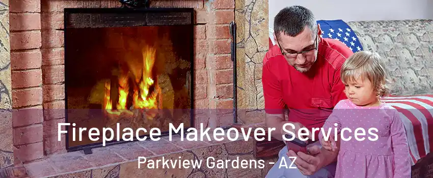 Fireplace Makeover Services Parkview Gardens - AZ