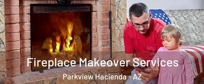Fireplace Makeover Services Parkview Hacienda - AZ