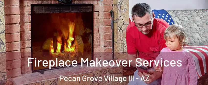 Fireplace Makeover Services Pecan Grove Village III - AZ