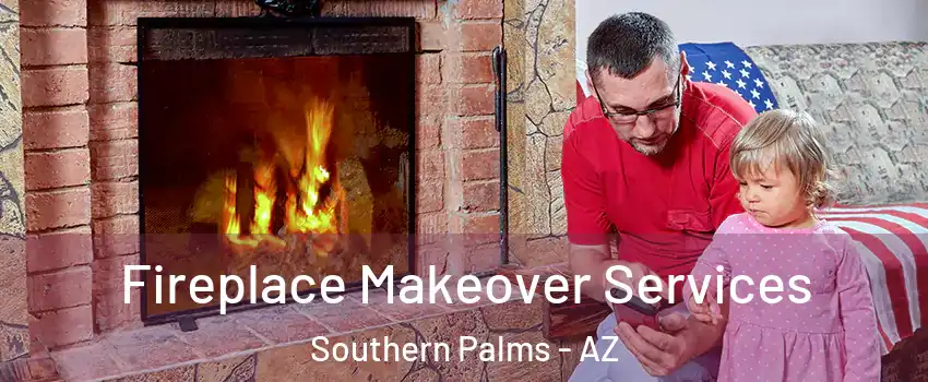 Fireplace Makeover Services Southern Palms - AZ