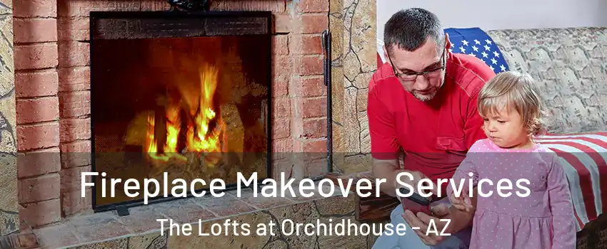Fireplace Makeover Services The Lofts at Orchidhouse - AZ